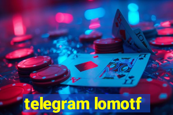 telegram lomotf